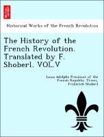 Seller image for The History of the French Revolution. Translated by F. Shoberl. VOL.V for sale by moluna