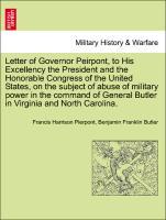 Bild des Verkufers fr Letter of Governor Peirpont, to His Excellency the President and the Honorable Congress of the United States, on the subject of abuse of military power in the command of General Butler in Virginia and North Carolina. zum Verkauf von moluna