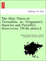 Bild des Verkufers fr The Holy Places at Jerusalem, or, Fergusson s theories and Pierotti s discoveries. [With plates.] zum Verkauf von moluna
