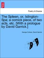 Bild des Verkufers fr The Spleen, or, Islington-Spa a comick piece, of two acts, etc. [With a prologue by David Garrick.] zum Verkauf von moluna