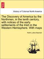 Bild des Verkufers fr The Discovery of America by the Northmen, in the tenth century, with notices of the early settlements of the Irish in the Western Hemisphere. With maps zum Verkauf von moluna