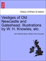 Bild des Verkufers fr Vestiges of Old Newcastle and Gateshead. Illustrations by W. H. Knowles, etc. zum Verkauf von moluna