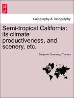 Bild des Verkufers fr Semi-tropical California: its climate productiveness, and scenery, etc. zum Verkauf von moluna