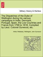 Bild des Verkufers fr The Dispatches of the Duke of Wellington during his various campaigns in India, Denmark, Portugal, Spain, the Low Countries and France from 1799 to 1818. Compiled by Lieut. Colonel Gurwood, etc. Volume the Tenth. zum Verkauf von moluna