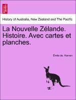 Seller image for La Nouvelle Zlande. Histoire. Avec cartes et planches. for sale by moluna