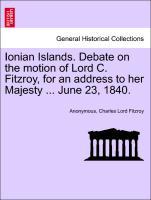 Bild des Verkufers fr Ionian Islands. Debate on the motion of Lord C. Fitzroy, for an address to her Majesty . June 23, 1840. zum Verkauf von moluna
