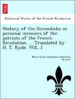 Bild des Verkufers fr History of the Girondists or personal memoirs of the patriots of the French Revolution. . Translated by H. T. Ryde. VOL. I zum Verkauf von moluna