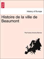 Bild des Verkufers fr Histoire de la ville de Beaumont zum Verkauf von moluna