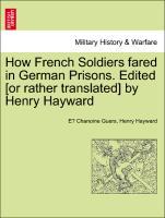 Bild des Verkufers fr How French Soldiers fared in German Prisons. Edited [or rather translated] by Henry Hayward zum Verkauf von moluna