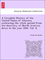 Bild des Verkufers fr A Complete History of the United States of America, embracing the whole period from the discovery of North America, down to the year 1820. Vol. II. zum Verkauf von moluna