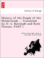 Bild des Verkufers fr History of the People of the Netherlands . Translated by O. A. Bierstadt and Ruth Putnam. PART I zum Verkauf von moluna