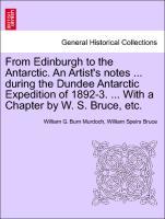 Image du vendeur pour From Edinburgh to the Antarctic. An Artist s notes . during the Dundee Antarctic Expedition of 1892-3. . With a Chapter by W. S. Bruce, etc. mis en vente par moluna