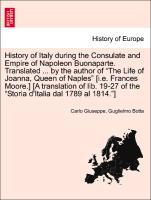 Bild des Verkufers fr History of Italy during the Consulate and Empire of Napoleon Buonaparte. Translated . by the author of The Life of Joanna, Queen of Naples [i.e. Frances Moore.] [A translation of lib. 19-27 of the Storia d Italia dal 1789 al 1814. ] Vol. II. zum Verkauf von moluna