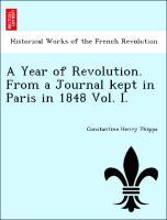 Bild des Verkufers fr A Year of Revolution. From a Journal kept in Paris in 1848 Vol. I. zum Verkauf von moluna
