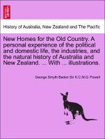 Bild des Verkufers fr New Homes for the Old Country. A personal experience of the political and domestic life, the industries, and the natural history of Australia and New Zealand. . With . illustrations. zum Verkauf von moluna
