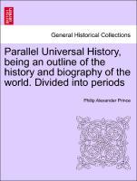 Image du vendeur pour Parallel Universal History, being an outline of the history and biography of the world. Divided into periods. VOL. III, THE SECOND EDITION mis en vente par moluna