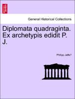 Bild des Verkufers fr Diplomata quadraginta. Ex archetypis edidit P. J. zum Verkauf von moluna
