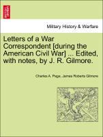 Bild des Verkufers fr Letters of a War Correspondent [during the American Civil War] . Edited, with notes, by J. R. Gilmore. zum Verkauf von moluna