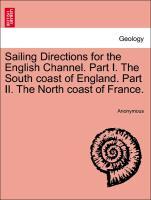 Bild des Verkufers fr Sailing Directions for the English Channel. Part I. The South coast of England. Part II. The North coast of France. zum Verkauf von moluna