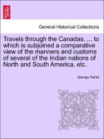 Bild des Verkufers fr Travels through the Canadas, . to which is subjoined a comparative view of the manners and customs of several of the Indian nations of North and South America, etc. zum Verkauf von moluna