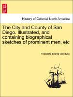 Image du vendeur pour The City and County of San Diego. Illustrated, and containing biographical sketches of prominent men, etc mis en vente par moluna