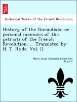 Bild des Verkufers fr History of the Girondists or personal memoirs of the patriots of the French Revolution. . Translated by H. T. Ryde. Vol. II. zum Verkauf von moluna