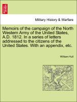 Bild des Verkufers fr Memoirs of the campaign of the North Western Army of the United States, A.D. 1812. In a series of letters addressed to the citizens of the United States. With an appendix, etc. zum Verkauf von moluna