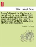 Bild des Verkufers fr Beeton s Book of the War being a narrative of the most striking military events and romantic incidents which occurred during the time from the declaration of war to the capitulation of Paris. With illustrations zum Verkauf von moluna