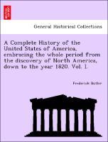 Bild des Verkufers fr A Complete History of the United States of America, embracing the whole period from the discovery of North America, down to the year 1820. Vol. I. zum Verkauf von moluna