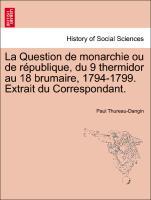 Bild des Verkufers fr La Question de monarchie ou de rpublique, du 9 thermidor au 18 brumaire, 1794-1799. Extrait du Correspondant. zum Verkauf von moluna