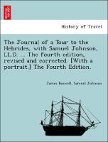 Bild des Verkufers fr The Journal of a Tour to the Hebrides, with Samuel Johnson, LL.D. . The fourth edition, revised and corrected. [With a portrait.] The Fourth Edition. zum Verkauf von moluna