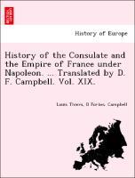 Bild des Verkufers fr History of the Consulate and the Empire of France under Napoleon. . Translated by D. F. Campbell. Vol. XIX. zum Verkauf von moluna