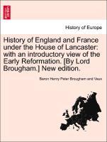 Bild des Verkufers fr History of England and France under the House of Lancaster: with an introductory view of the Early Reformation. [By Lord Brougham.] New edition. zum Verkauf von moluna