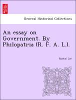 Immagine del venditore per An essay on Government. By Philopatria (R. F. A. L.). venduto da moluna