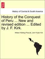 Bild des Verkufers fr History of the Conquest of Peru . New and revised edition . Edited by J. F. Kirk. zum Verkauf von moluna