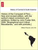 Bild des Verkufers fr History of the Conquest of Peru . New and revised edition, with the author s latest corrections and additions. Edited by John Foster Kirk. [With Biographical and Critical Miscellanies, and with portraits.] New and revised Edition zum Verkauf von moluna
