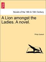 Bild des Verkufers fr A Lion amongst the Ladies. A novel. VOL. I zum Verkauf von moluna