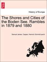 Bild des Verkufers fr The Shores and Cities of the Boden See. Rambles in 1879 and 1880 zum Verkauf von moluna