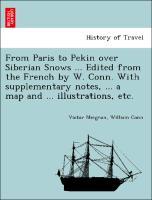 Bild des Verkufers fr From Paris to Pekin over Siberian Snows . Edited from the French by W. Conn. With supplementary notes, . a map and . illustrations, etc. zum Verkauf von moluna