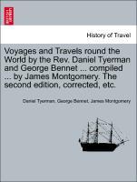 Bild des Verkufers fr Voyages and Travels round the World by the Rev. Daniel Tyerman and George Bennet . compiled . by James Montgomery. The second edition, corrected, etc. zum Verkauf von moluna