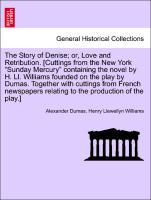 Imagen del vendedor de The Story of Denise or, Love and Retribution. [Cuttings from the New York Sunday Mercury containing the novel by H. Ll. Williams founded on the play by Dumas. Together with cuttings from French newspapers relating to the production of the play.] a la venta por moluna