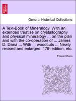 Bild des Verkufers fr A Text-Book of Mineralogy. With an extended treatise on crystallography and physical mineralogy . on the plan and with the co-operation of . James D. Dana . With . woodcuts . Newly revised and enlarged. 17th edition, etc. zum Verkauf von moluna