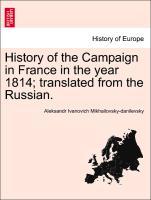 Image du vendeur pour History of the Campaign in France in the year 1814 translated from the Russian. mis en vente par moluna