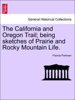 Bild des Verkufers fr The California and Oregon Trail being sketches of Prairie and Rocky Mountain Life. Fifth edition revised. zum Verkauf von moluna