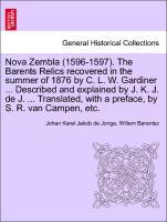 Bild des Verkufers fr Nova Zembla (1596-1597). The Barents Relics recovered in the summer of 1876 by C. L. W. Gardiner . Described and explained by J. K. J. de J. . Translated, with a preface, by S. R. van Campen, etc. zum Verkauf von moluna