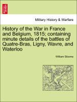 Bild des Verkufers fr History of the War in France and Belgium, 1815 containing minute details of the battles of Quatre-Bras, Ligny, Wavre, and Waterloo. VOL. II zum Verkauf von moluna