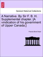 Bild des Verkufers fr A Narrative. By Sir F. B. H. Supplemental chapter. [A vindication of his government of Upper Canada.] zum Verkauf von moluna