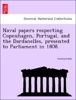 Bild des Verkufers fr Naval papers respecting Copenhagen, Portugal, and the Dardanelles, presented to Parliament in 1808. zum Verkauf von moluna