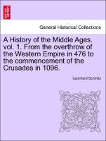 Bild des Verkufers fr A History of the Middle Ages. vol. 1. From the overthrow of the Western Empire in 476 to the commencement of the Crusades in 1096. zum Verkauf von moluna