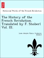 Seller image for The History of the French Revolution. Translated by F. Shoberl Vol. III. for sale by moluna